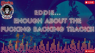 Eddie... Enough About The Fucking Backing Tracks!