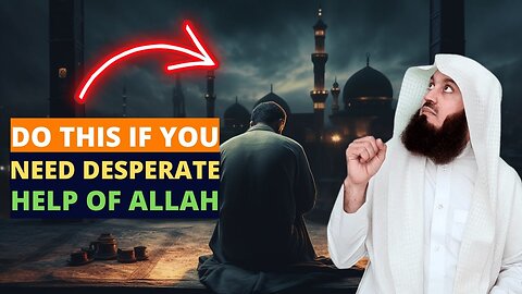DO THESE 3 THINGS IF YOU NEED DESPERATE HELP OF ALLAH