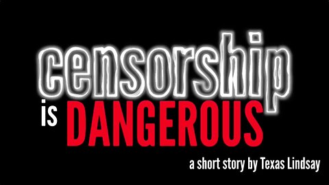 Censorship Is Dangerous: A Short Story By Texas Lindsay