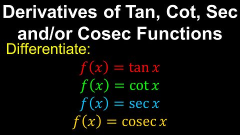 Derivatives of tan(x), cot(x), sec(x) and cosec(x) - AP Calculus AB/BC