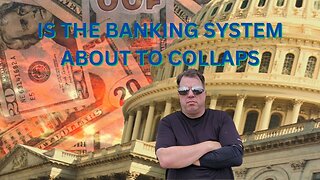 IS THE BANKING SYSTEM ABOUT TO COLLAPSE