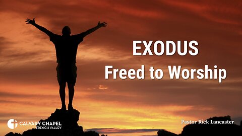 Exodus: Freed to Worship - Starting at Exodus 7:14