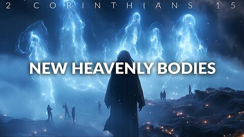 Few People Know This About The NEW HEAVENLY BODY || 7 Changes From Our Mortal Body