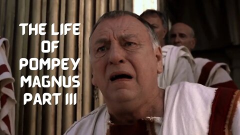 TLoPM Part III | Pompey Goes From Hero to Zero, Clodius Bullies Everyone, Cicero is Exiled