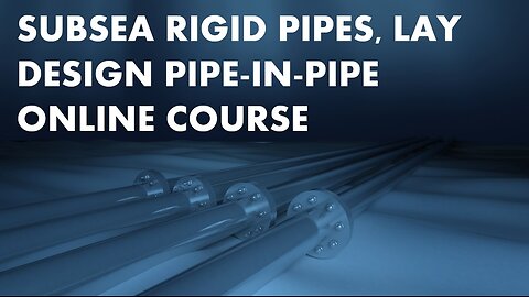 Subsea Rigid pipes, Lay Design Pipe in Pipe Online Course