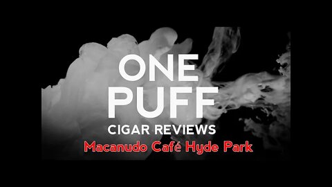 One Puff Review: Macanudo Café Hyde Park
