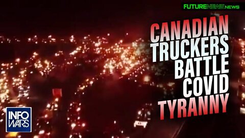 Watch Canadian Truckers Battle COVID Tyranny at Point Blank Range