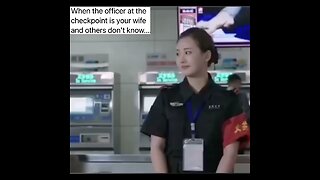 When the Chinese officer at the checkpoint is your wife and others don't know