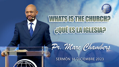 Sábado 16/12/2023 - Pr. Marc Chambers - Whats is the church? / ¿Qué es la iglesia?