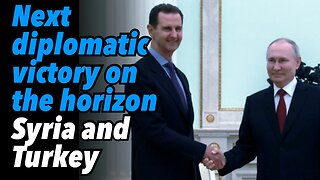 Next diplomatic victory on the horizon, Syria and Turkey