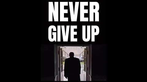 "NEVER GIVE UP and NEVER EVER QUIT", PRESIDENT DONDSLD J TRUMP
