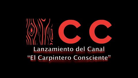 Presentación del Canal "El Carpintero Consciente"