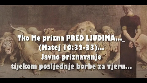 POJAVA ANTIKRISTA I POSLJEDNJA VJERSKA BORBA 11. Tko Me prizna PRED LJUDIMA... (Matej 10:32-33)