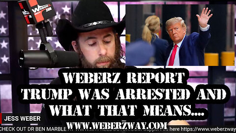 WEBERZ REPORT - TRUMP WAS ARRESTED AND WHAT THAT MEANS....
