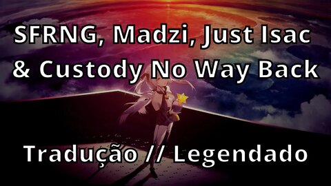 SFRNG, Madzi, Just Isac & Custody - No Way Back ( Tradução // Legendado )