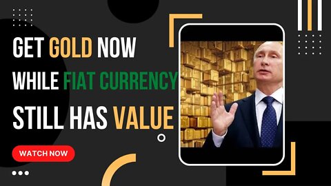 Get Gold NOW While Fiat Currency Still Has Value!