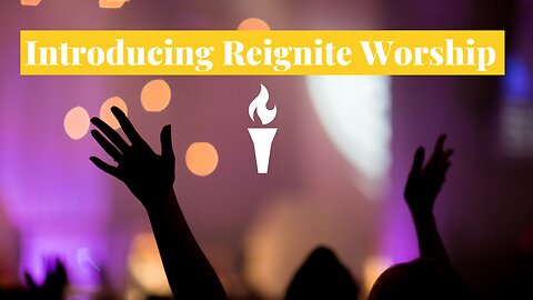 Introducing: Reignite Worship