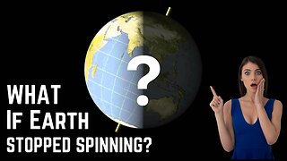 What If the Earth Stopped Spinning ?