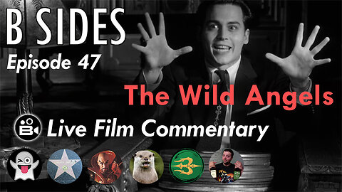 B SIDES Episode 47 - The Wild Angels - LIVE Riffs and Commentary from the B Roll Crew!