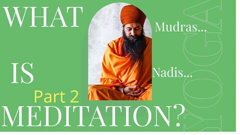 What is meditation? | Part 2 | Nadis | Mudras | Mantra Meditation of the five elements.