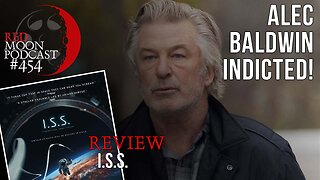 Alec Baldwin Indicted! | I.S.S. Review | RMPodcast Episode 454