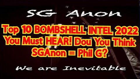SGAnon: Top 10 BOMBSHELL INTEL 2022 You Must HEAR! Dou You Think SGAnon = Phil G?