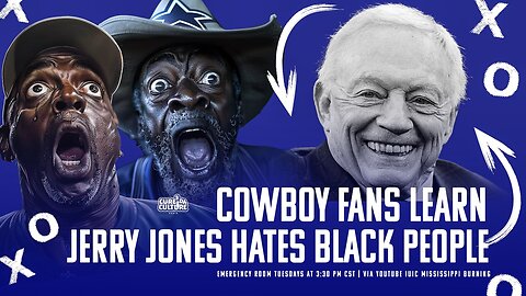 Emergency Room: Cowboy Fans Learn Jerry Jones Hates Black People