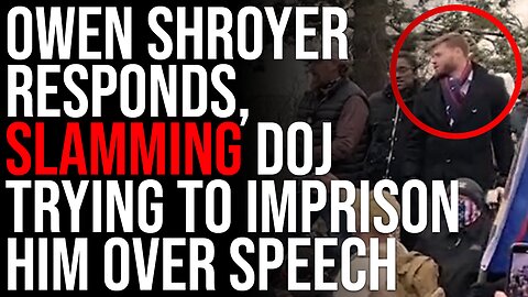 Owen Shroyer Responds, Slamming DOJ Trying To Imprison Him Over Speech