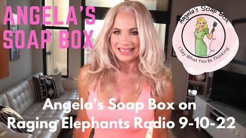 Angela's Soap Box on Raging Elephants Radio 9-10-22 Interview: Investigative Reporter Merissa Hansen