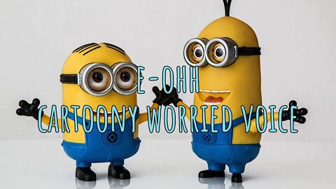 E-OHH😟Cartoony Worried Sound Effect Minions Alike - 00.07 Minutes