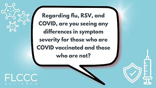 Regarding flu, RSV, and COVID, are you seeing any differences in symptom severity for those who are COVID vaccinated and those who are not?