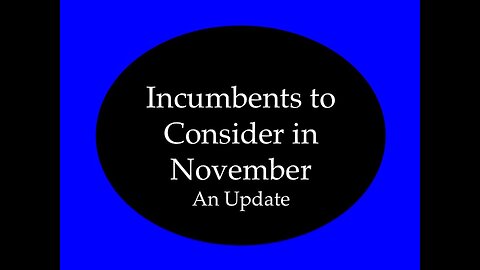 Incumbents to Consider in November: Update