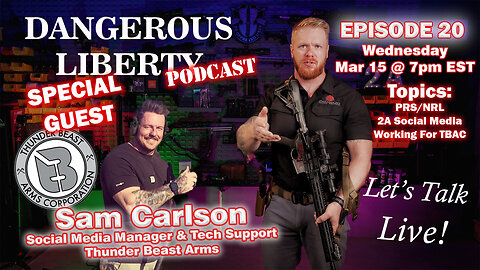 Dangerous Liberty Ep 20 - Special Guest Sam Carlson From Thunder Beast Arms