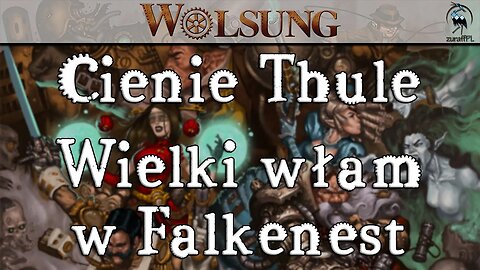 Wielki Włam w Falkenest | Cienie Thule | Wolsung: Magia Wieku Pary | Sesja RPG