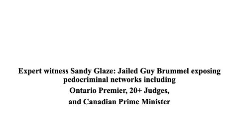 Guy Brummel exposing pedo networks of Ontario Premier, 20+ Judges, and Canada Prime Minister