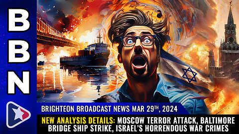 BBN, Mar 29, 2024 – NEW ANALYSIS details: Moscow terror attack, Baltimore bridge...