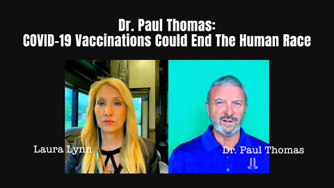 Dr. Paul Thomas: COVID-19 Vaccinations Could End The Human Race