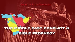 The Middle East Conflict and Bible Prophecy