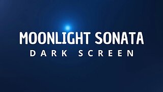 Beethoven's Moonlight Sonata - Dark Screen