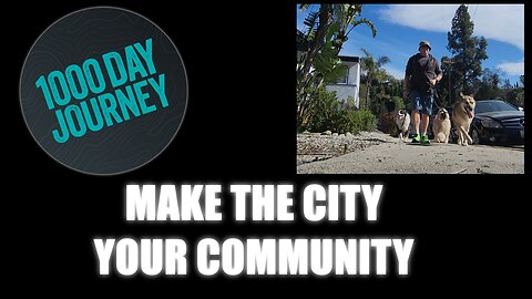 1000 Day Journey 0243 Make the City a Community