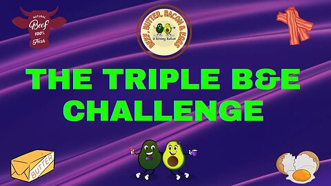 The Triple B&E challenge | What is the Beef Butter Bacon & Egg Challenge? | How to do BBB&E