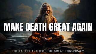 Destroying The Death Conspiracy - Make Death Great Again!