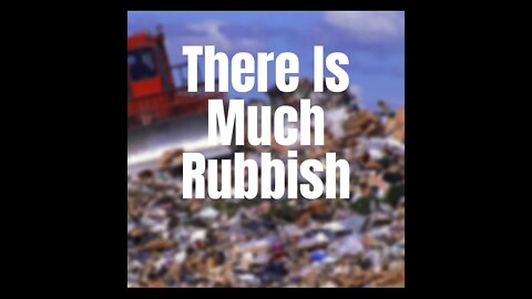 There Is Much Rubbish