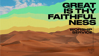 Great is Thy Faithfulness - Worship Service - 7/16/23