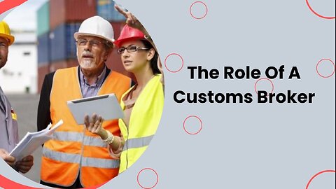 Essential Duties of a Customs Broker Explained