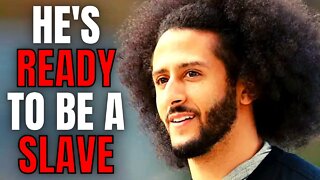 Fake Victim Colin Kaepernick Says He's OK With Being A Backup After Comparing NFL To Slavery
