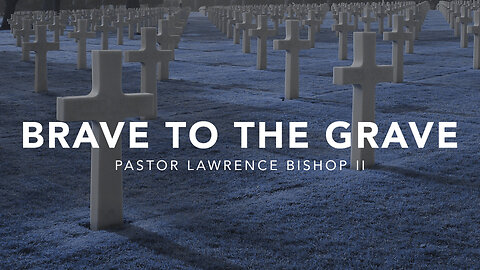 Brave to the Grave by Pastor Lawrence Bishop II | Wednesday Night Service 08-07-24