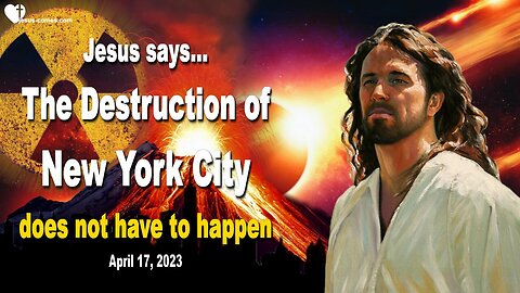April 17, 2023 🙏 Jesus says... The Destruction of New York City does not have to happen