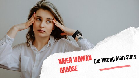 Red Flags Ignored: When Woman Choose the Wrong Man Story