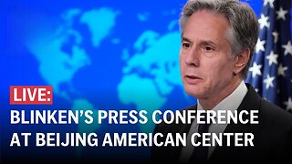 LIVE: Sec. Blinken holds press conference at the Beijing American Center